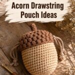 Crochet Acorn Drawstring Pouch Ideas
