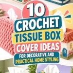 Crochet Tissue Box Cover Ideas for Decorative and Practical Home Styling