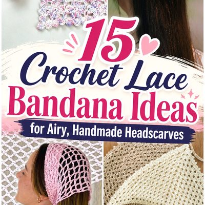 Crochet Lace Bandana Ideas for Airy, Handmade Headscarves