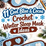 11 Cool Blue & Cocoa Crochet Winter Sleep Mask Ideas