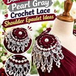 Black Cherry & Pearl Gray Crochet Lace Shoulder Epaulet Ideas
