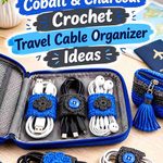 14 Cobalt & Charcoal Crochet Travel Cable Organizer Ideas