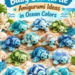 Crochet Baby Sea Turtle Amigurumi Ideas in Ocean Colors