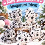 Crochet Baby Snow Leopard Amigurumi Ideas With Soft Spotted Color Schemes
