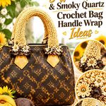 Saffron Gold & Smoky Quartz Crochet Bag Handle Wrap Ideas