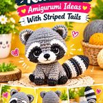Crochet Baby Raccoon Amigurumi Ideas With Striped Tails and Soft Color Schemes