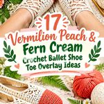 Vermilion Peach & Fern Cream Crochet Ballet Shoe Toe Overlay Ideas