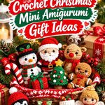 Crochet Christmas Mini Amigurumi Gift Ideas with Festive Color Schemes